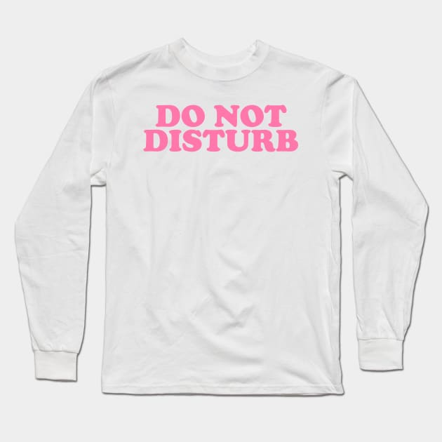 Do Not Disturb Slogan Long Sleeve T-Shirt by Hamza Froug